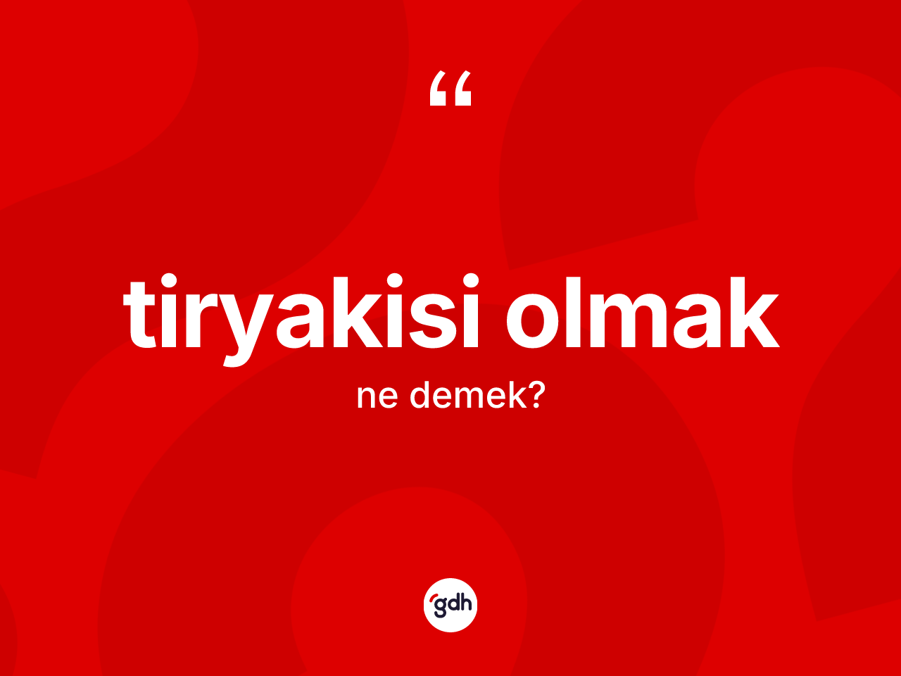 Tiryakisi olmak sözü neyi anlatır? Tiryakisi olmak ifadesi hangi durumlarda kullanılır