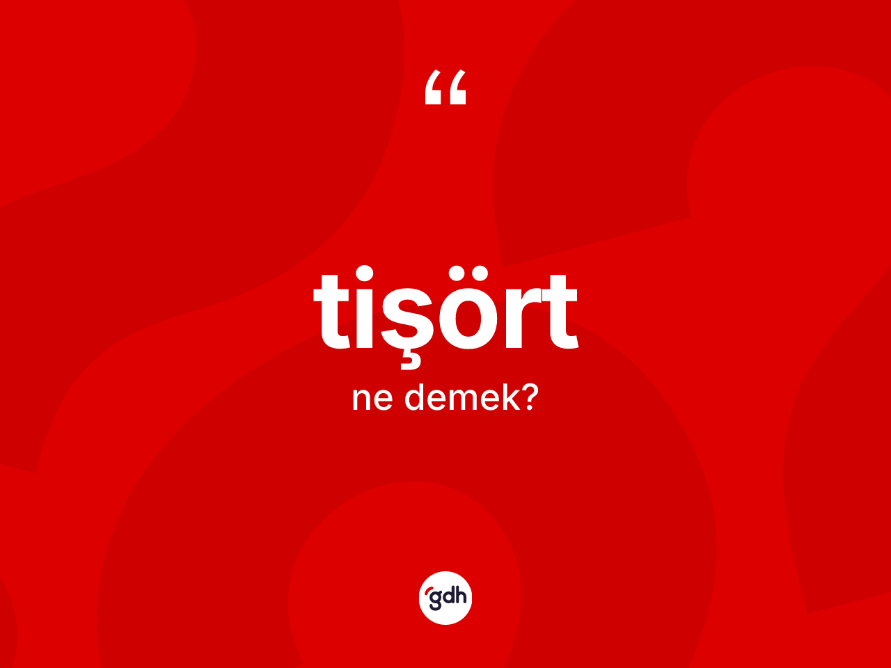 Tişört kelimesinin anlamı nedir? Tişört kelimesinin özellikleri nelerdir?