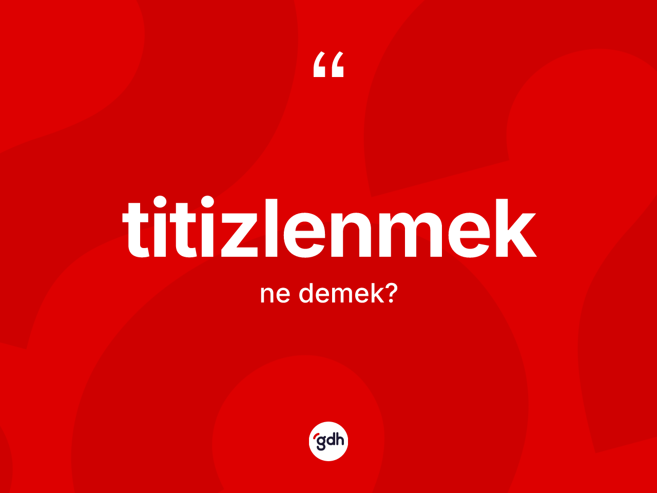 Titizlenmek nedir? Titizlenmeğin TDK'ya göre anlamı nedir?
