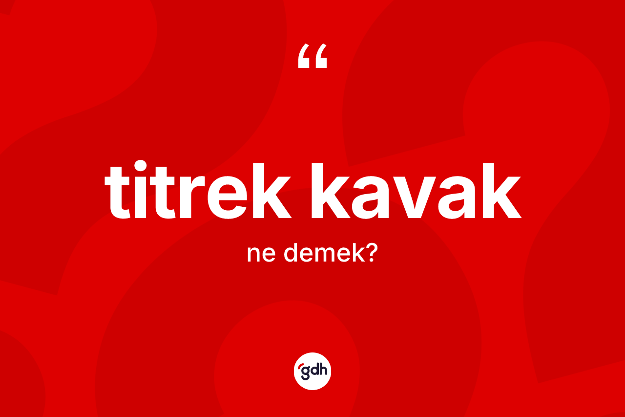 Titrek kavak kelimesinin sözlükteki tanımı nedir? Titrek kavağın TDK'ya göre anlamı nedir?