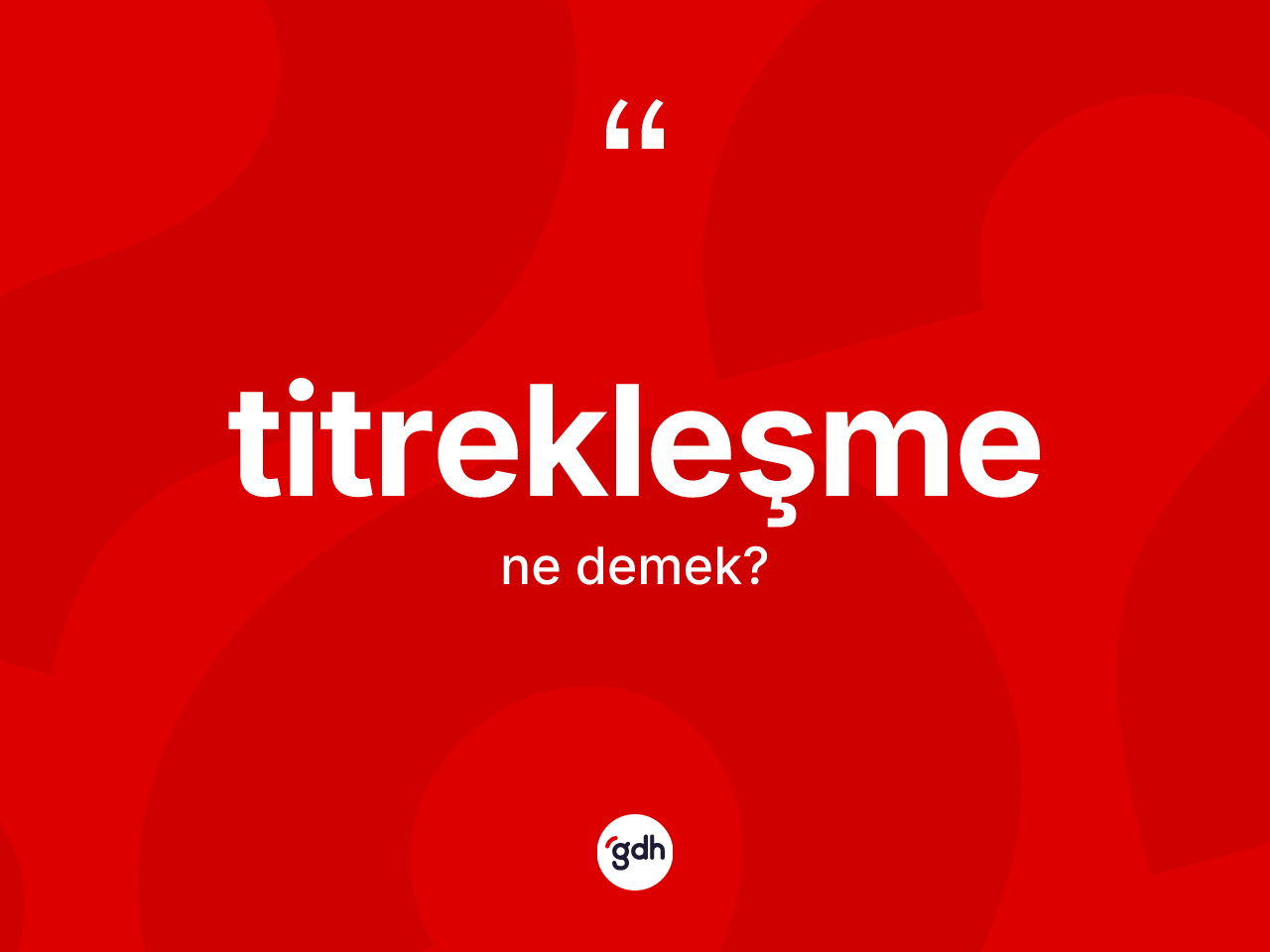 Titrekleşme kelimesinin tanımı nedir? Titrekleşmenin TDK'ya göre anlamı nedir?