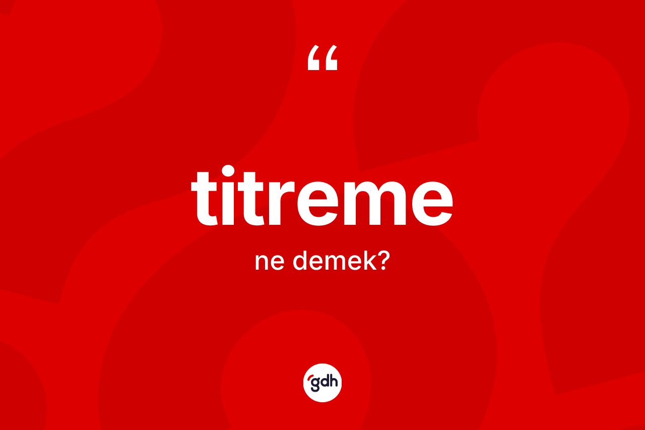 Titreme kelimesinin tanımı nedir?