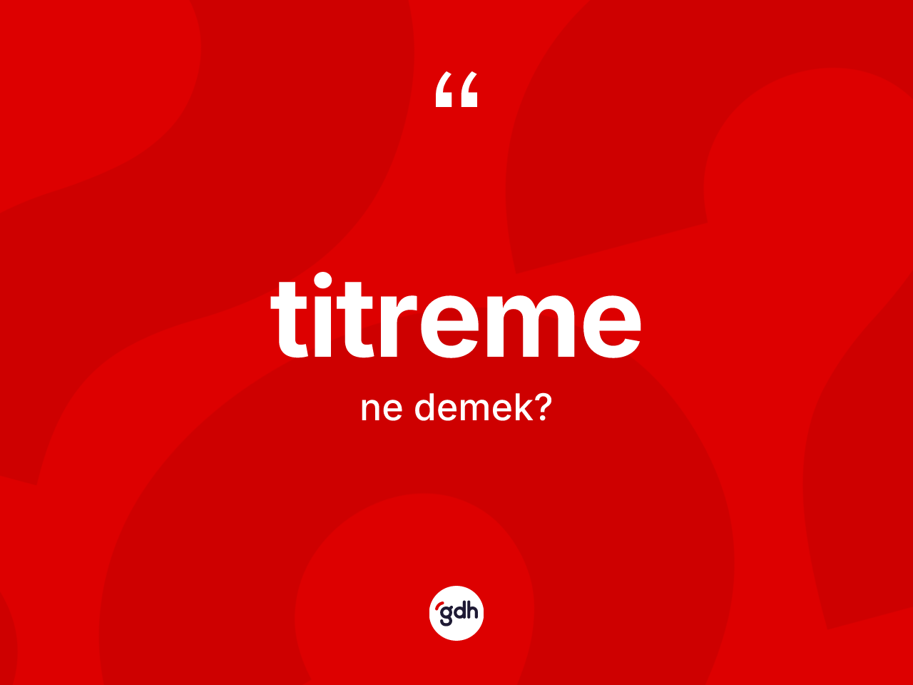 Titreme kelimesinin tanımı nedir? Titremenin sözlükteki anlamı nedir?