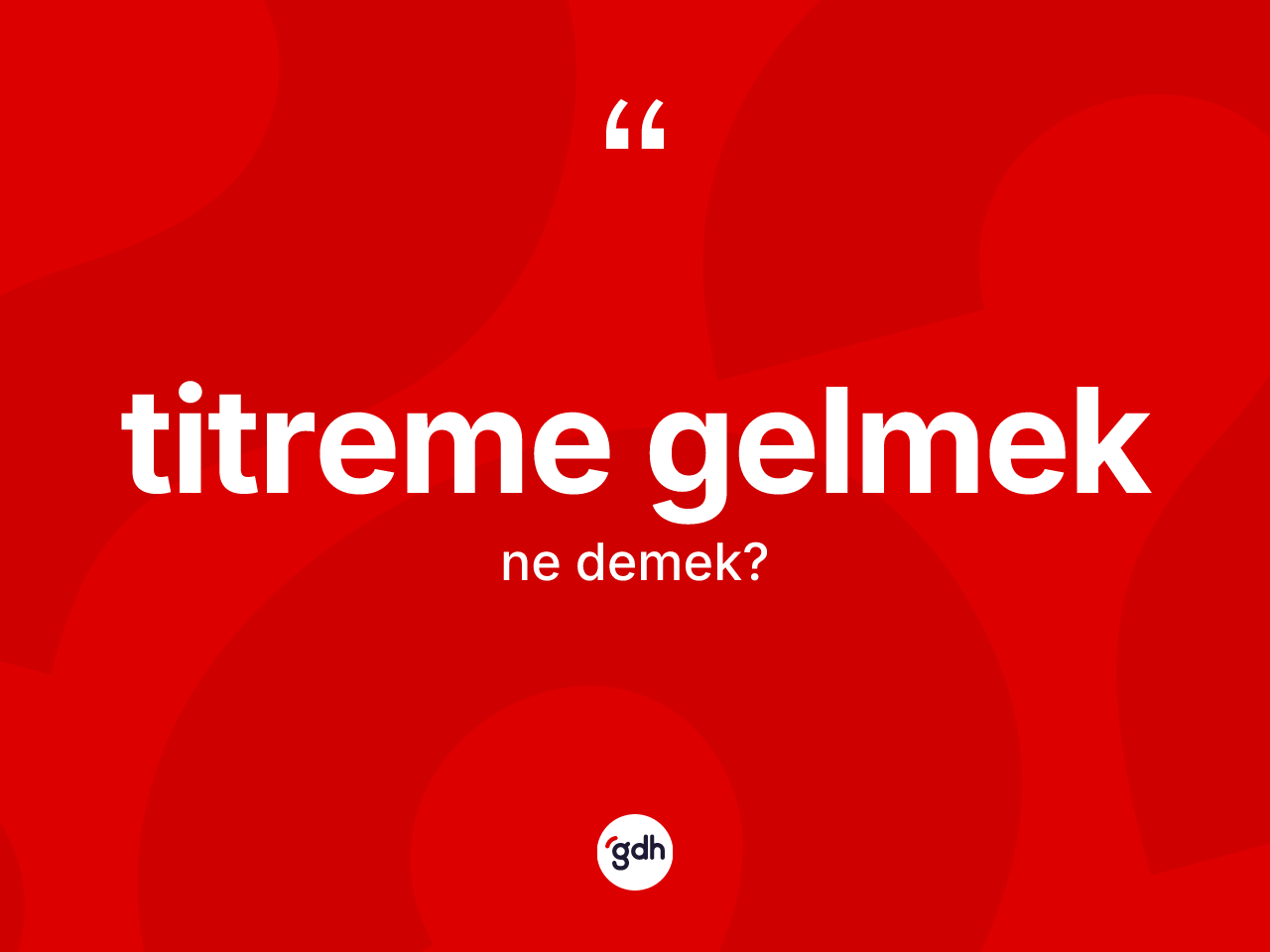 Titreme gelmek ifadesi ne anlama gelir? Titreme gelmek ifadesi hangi durumlarda kullanılır