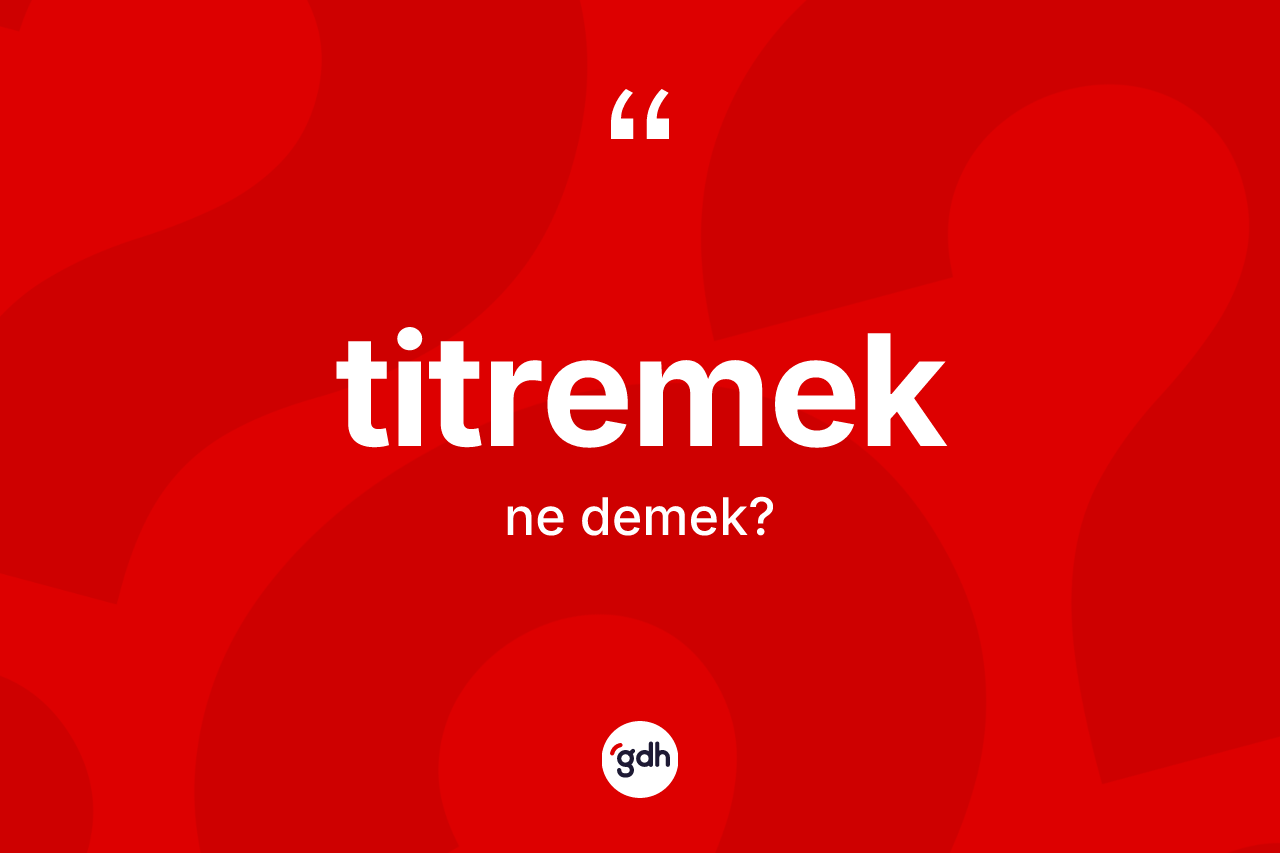 Titremek kelimesinin anlamı nedir?