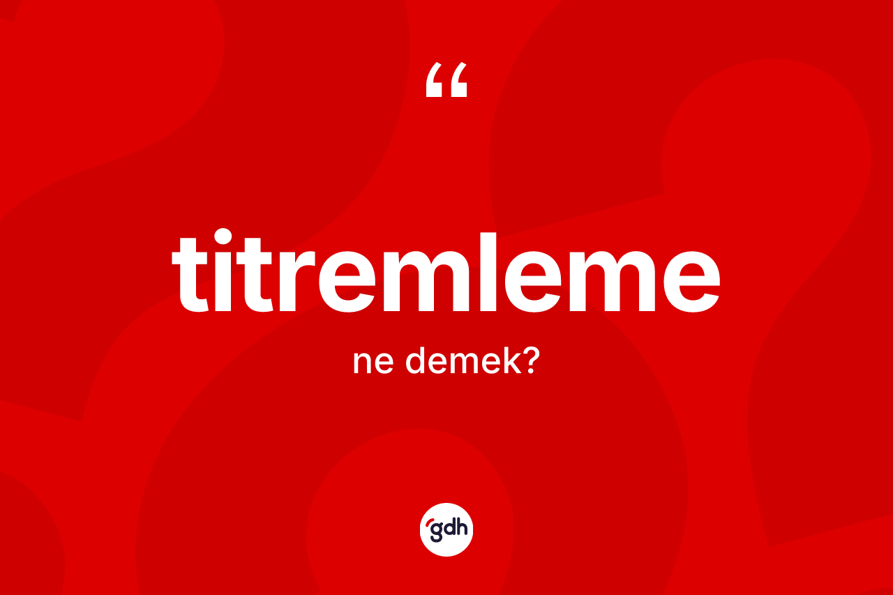 Titremleme kelimesi ne anlama gelir?