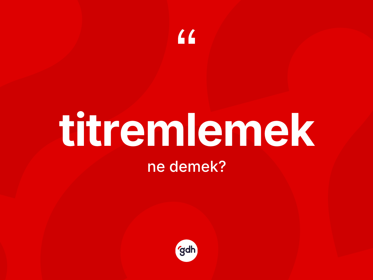 Titremlemek kelimesinin sözlükteki tanımı nedir? Titremlemeğin TDK'ya göre anlamı nedir?