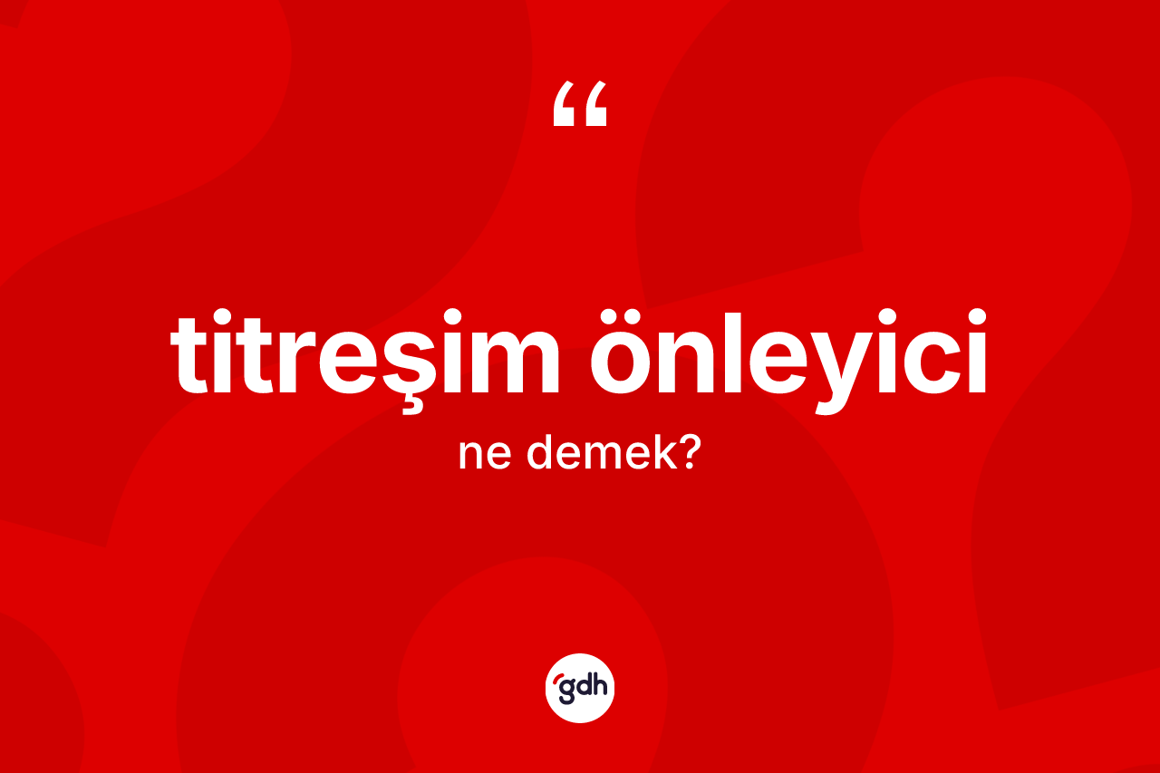 Titreşim önleyici nedir?