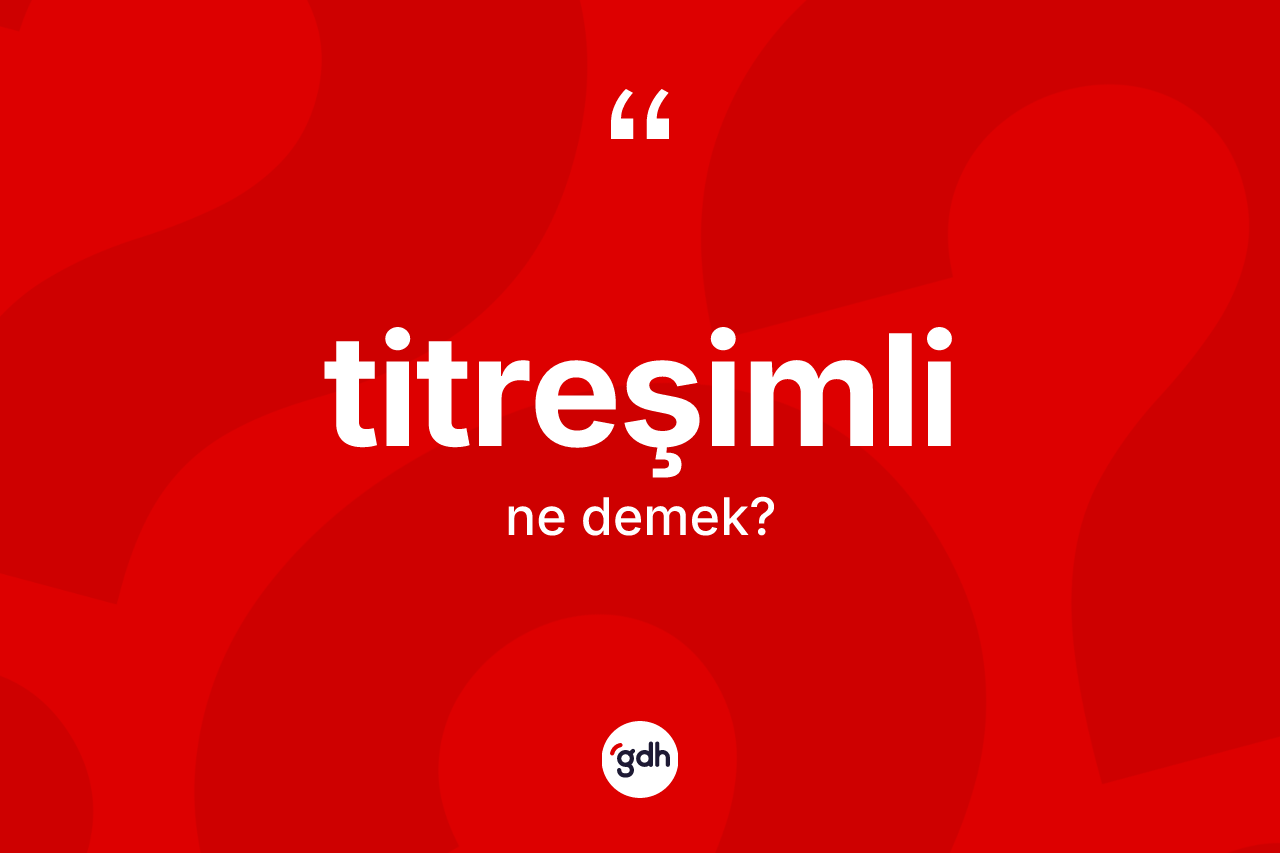 Titreşimli kelimesi ne demek?
