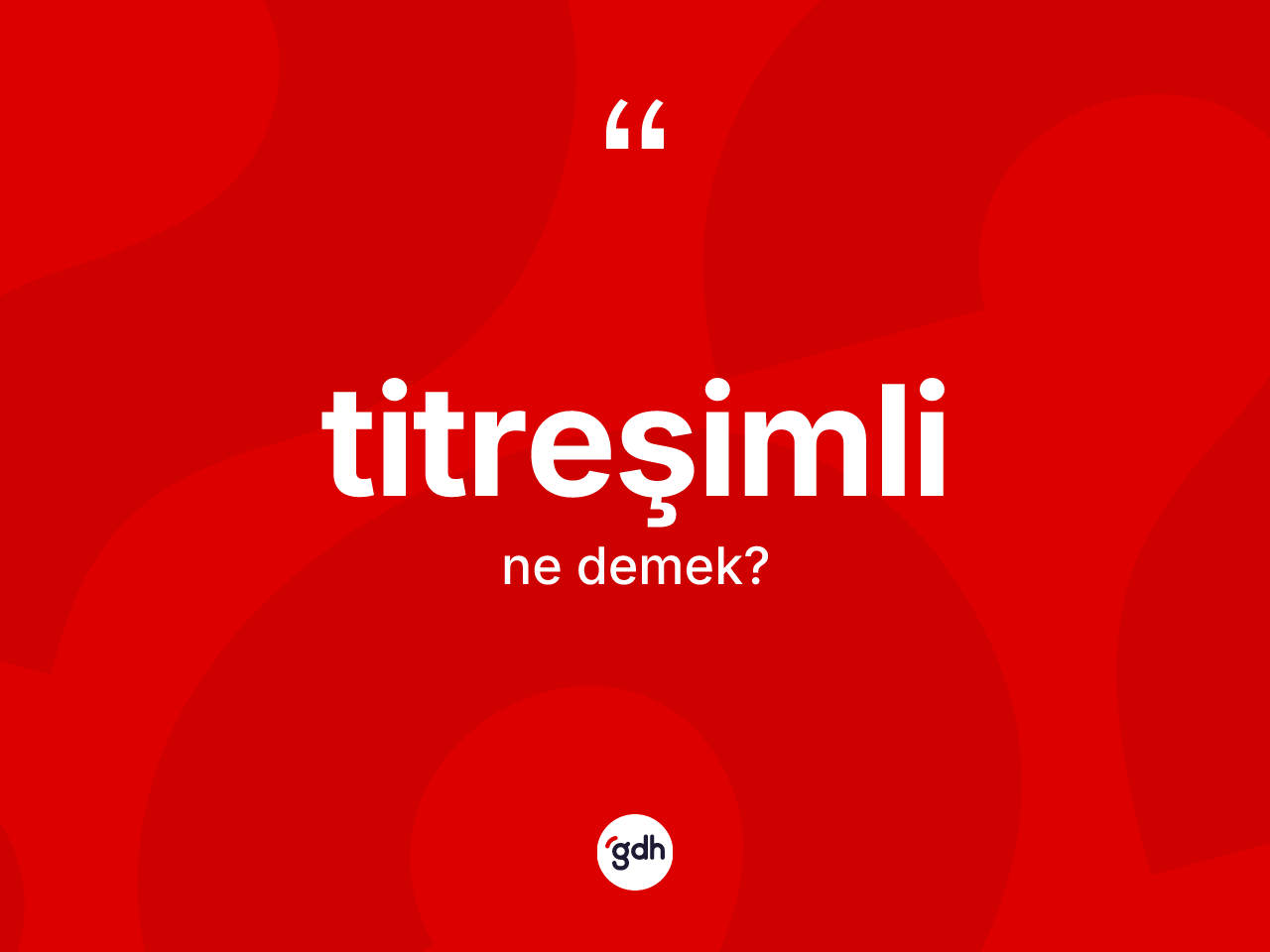 Titreşimli kelimesi ne demek? Titreşimlinin sözlükteki anlamı nedir?