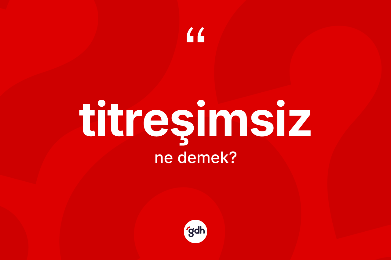 Titreşimsiz kelimesinin tanımı nedir?