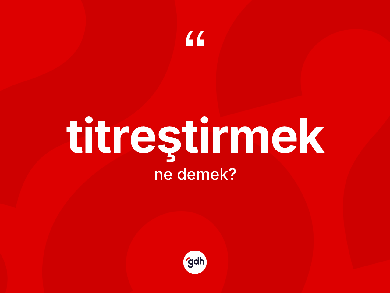 Titreştirmek kelimesinin anlamı nedir? Titreştirmeğin TDK'ya göre anlamı nedir?