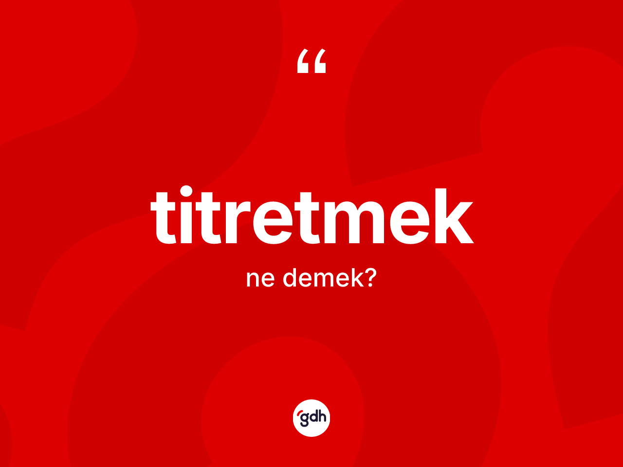 Titretmek kelimesinin anlamı nedir? Titretmeğin TDK'ya göre anlamı nedir?
