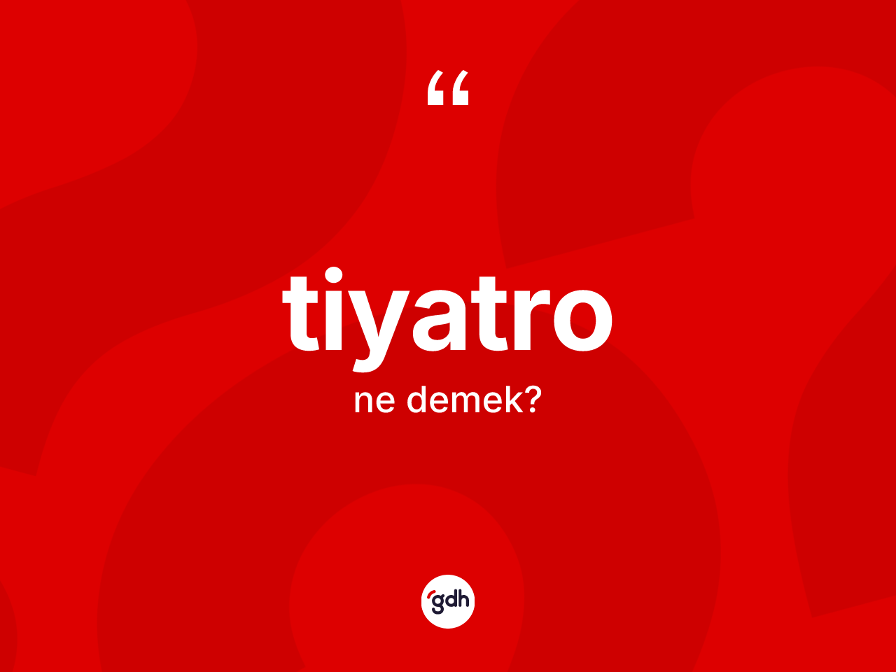 Tiyatro kelimesinin anlamı nedir? Tiyatronun kısaca tanımı nedir?