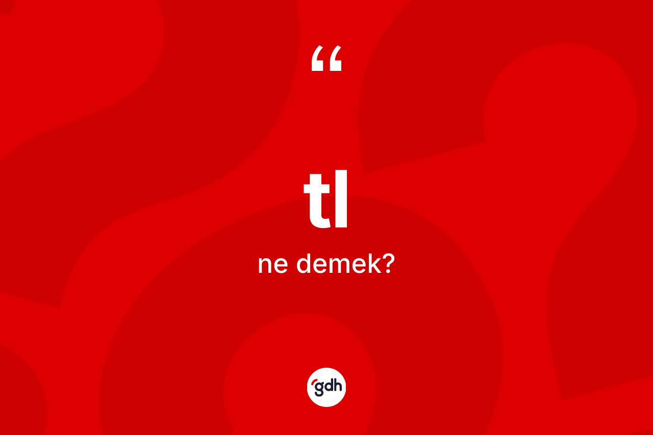 Tl kelimesinin anlamı nedir? Tlin TDK'ya göre anlamı nedir?