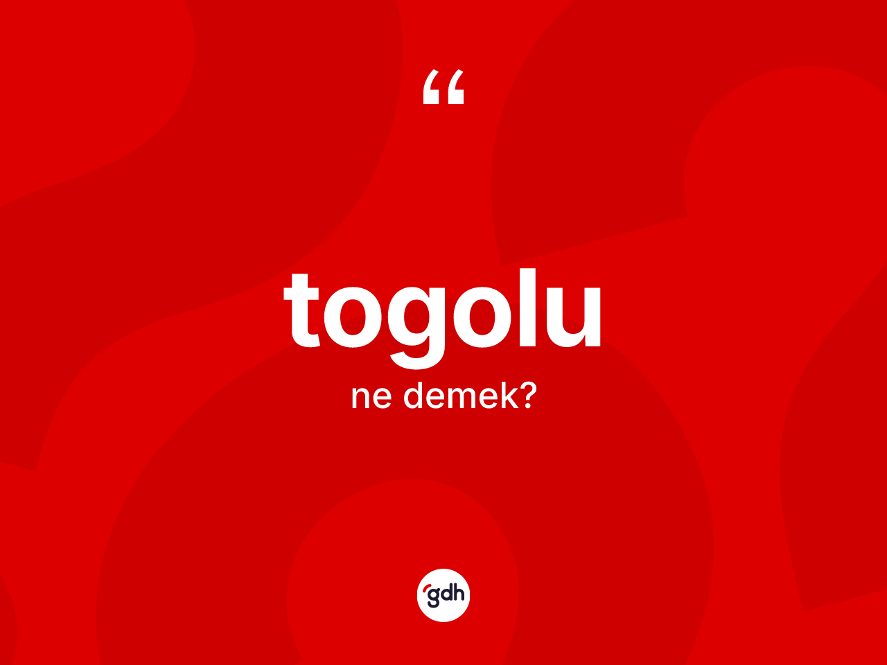 Togolu ne anlama gelir? Togolu kelimesinin özellikleri nelerdir?