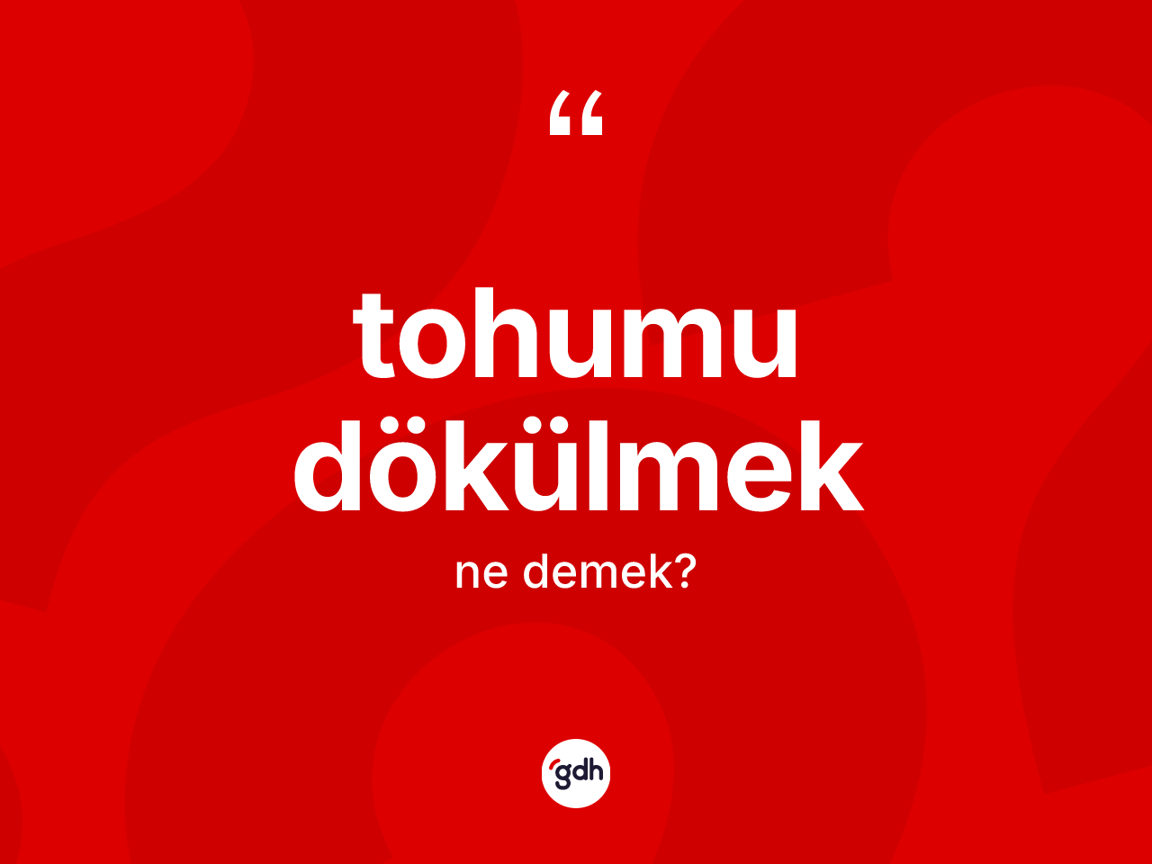 Tohumu dökülmek nedir? Tohumu dökülmek sözünün sözlük anlamı nedir?