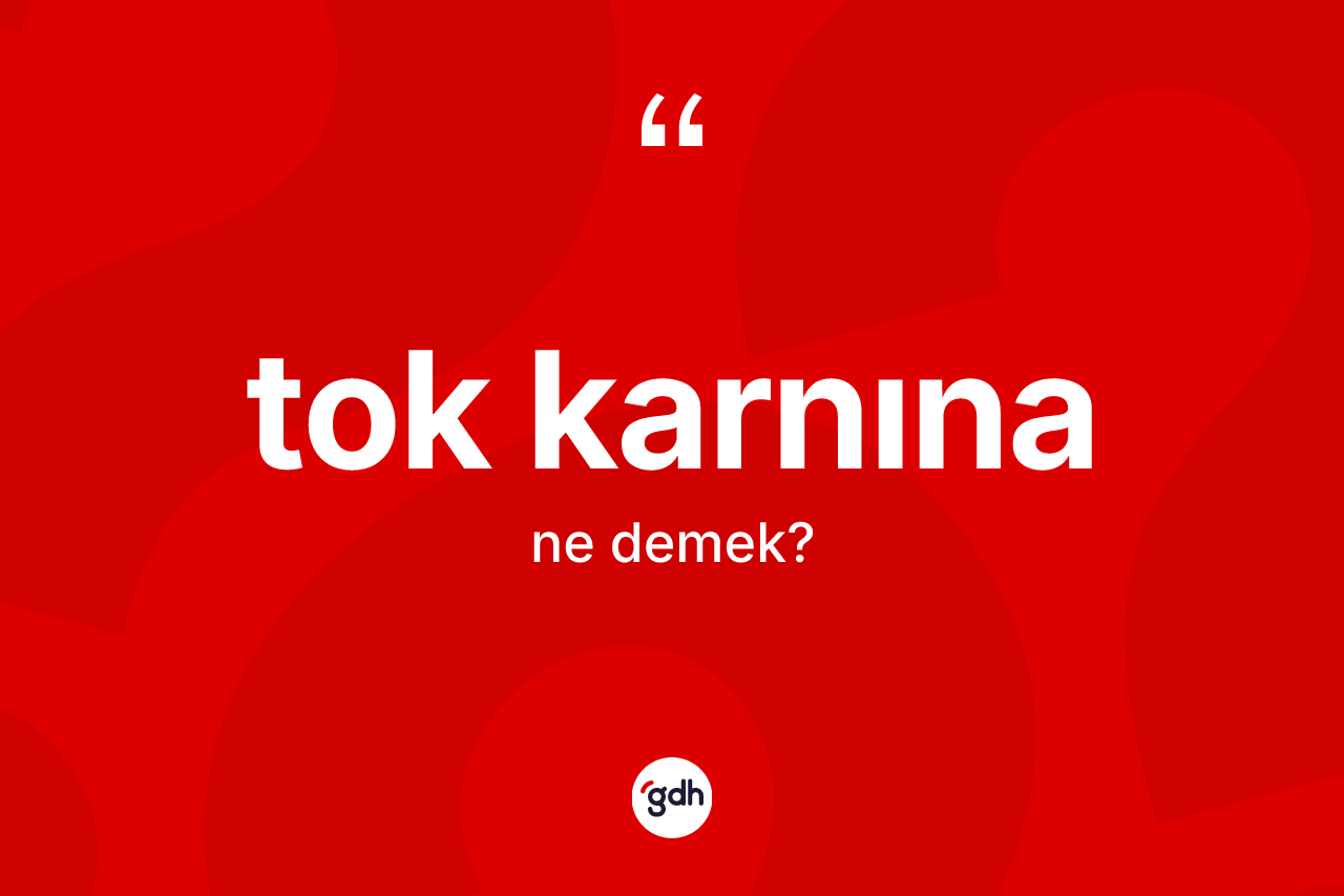 Tok karnına kelimesi nedir?