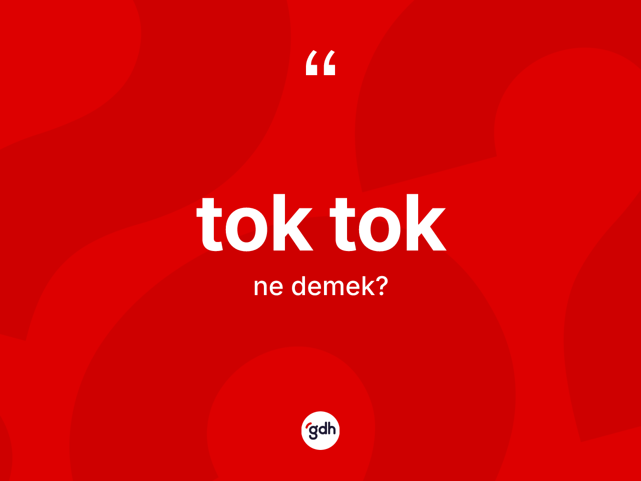 Tok tok kelimesi ne demek? Tok tok kelimesinin kaç farklı anlamı var?