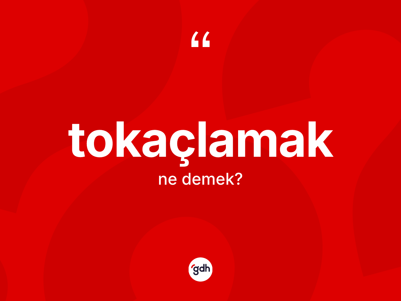 Tokaçlamak kelimesinin anlamı nedir? Tokaçlamağın sözlükteki anlamı nedir?