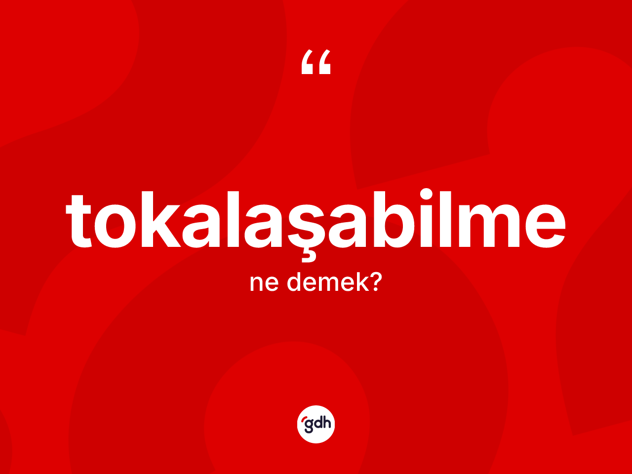 Tokalaşabilme kelimesinin anlamı nedir? Tokalaşabilmenin TDK'ya göre anlamı nedir?