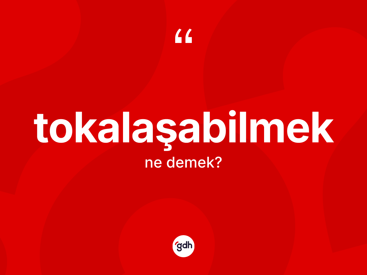 Tokalaşabilmek ne demek? Tokalaşabilmeğin TDK'ya göre anlamı nedir?