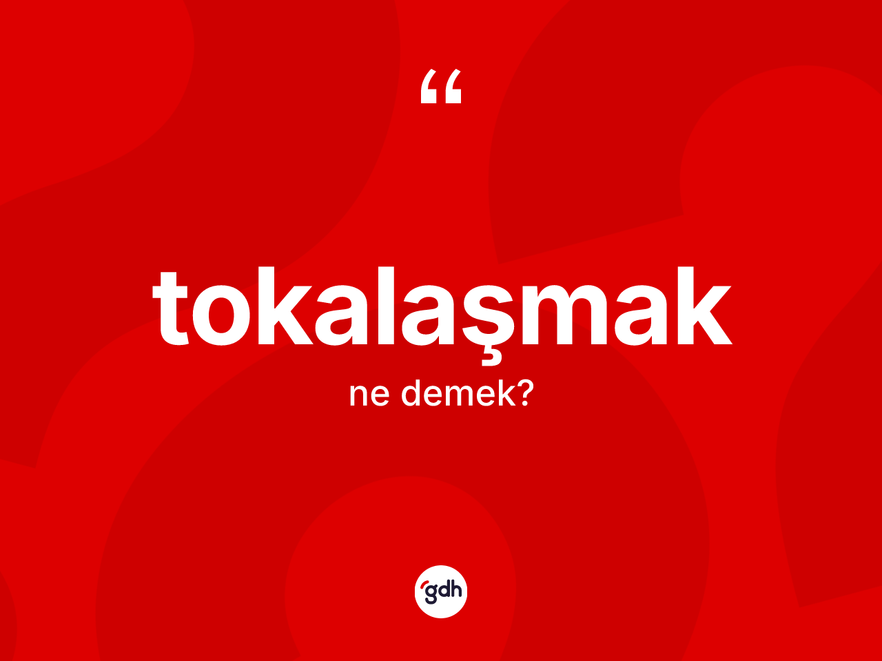 Tokalaşmak kelimesi nedir? Tokalaşmağın sözlükteki anlamı nedir?