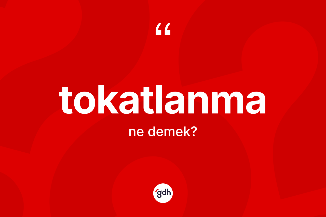Tokatlanma kelimesinin tanımı nedir? Tokatlanmanın TDK'ya göre anlamı nedir?