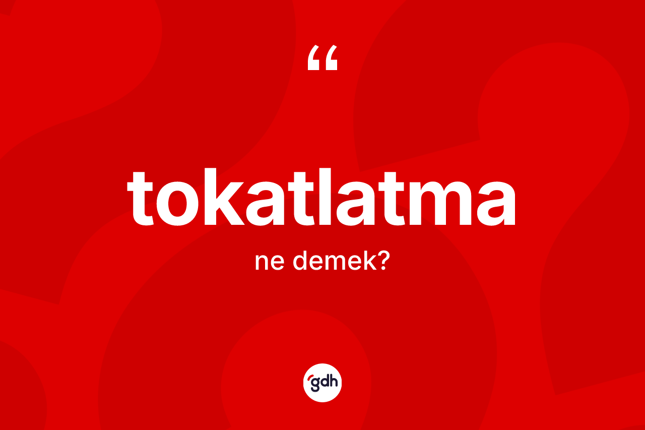 Tokatlatma kelimesi nedir?