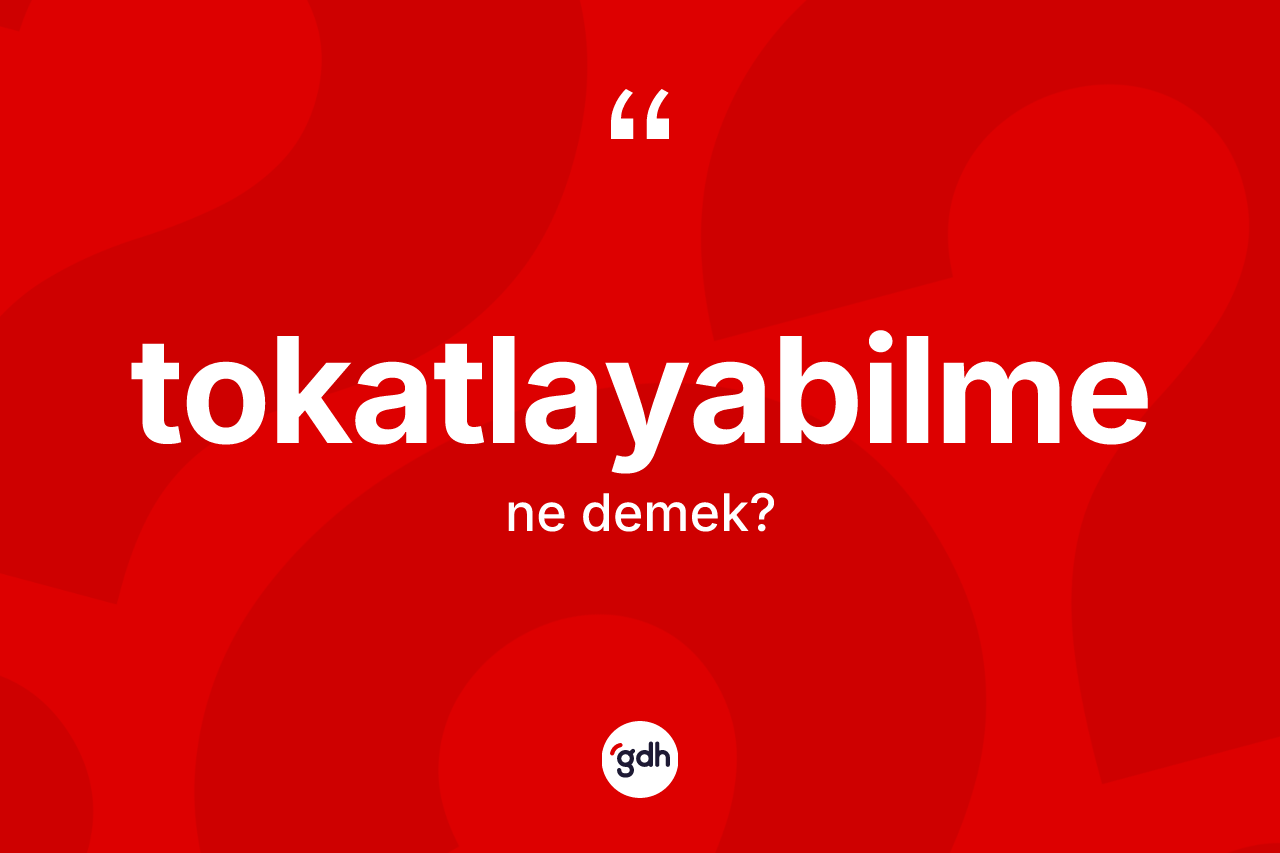 Tokatlayabilme kelimesinin anlamı nedir?