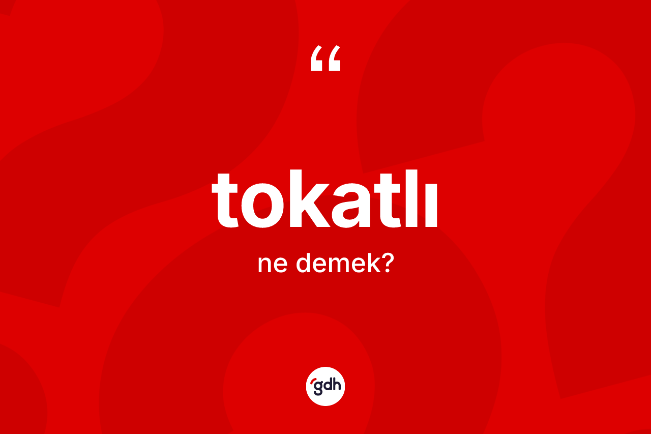 Tokatlı ne demek? Tokatlı'nın halk arasındaki kullanımı nasıldır?