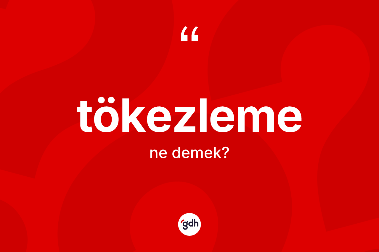 Tökezleme kelimesinin sözlükteki tanımı nedir?