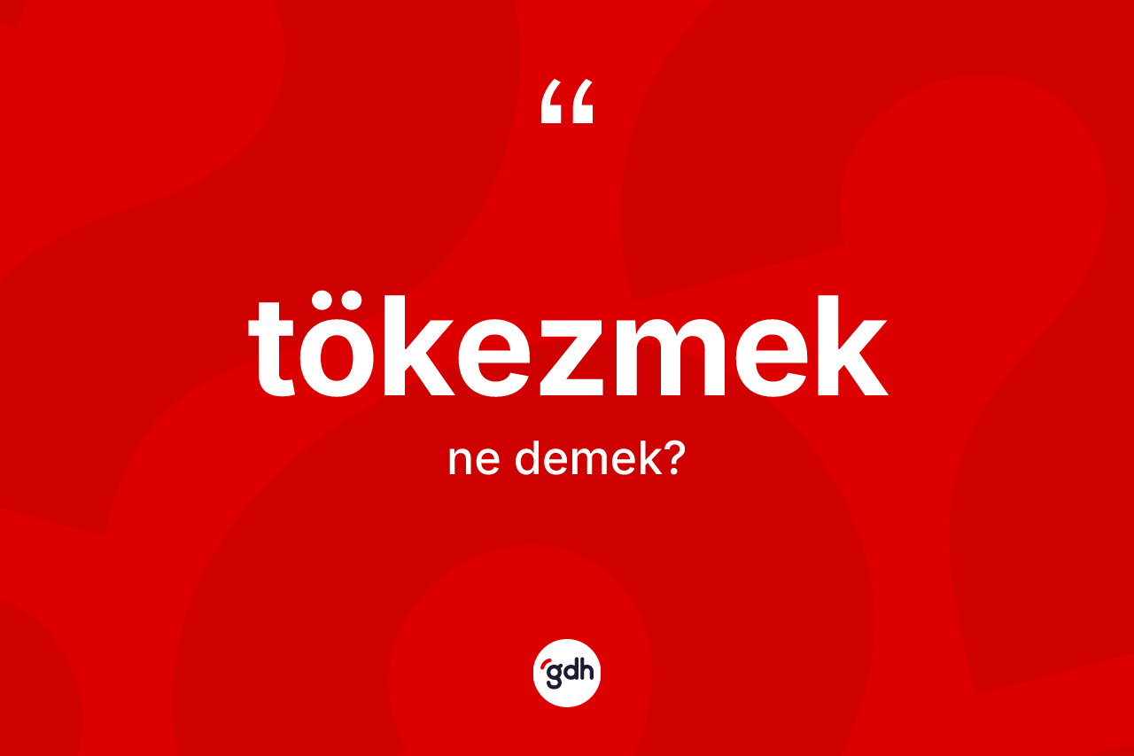 Tökezmek kelimesinin sözlükteki tanımı nedir?
