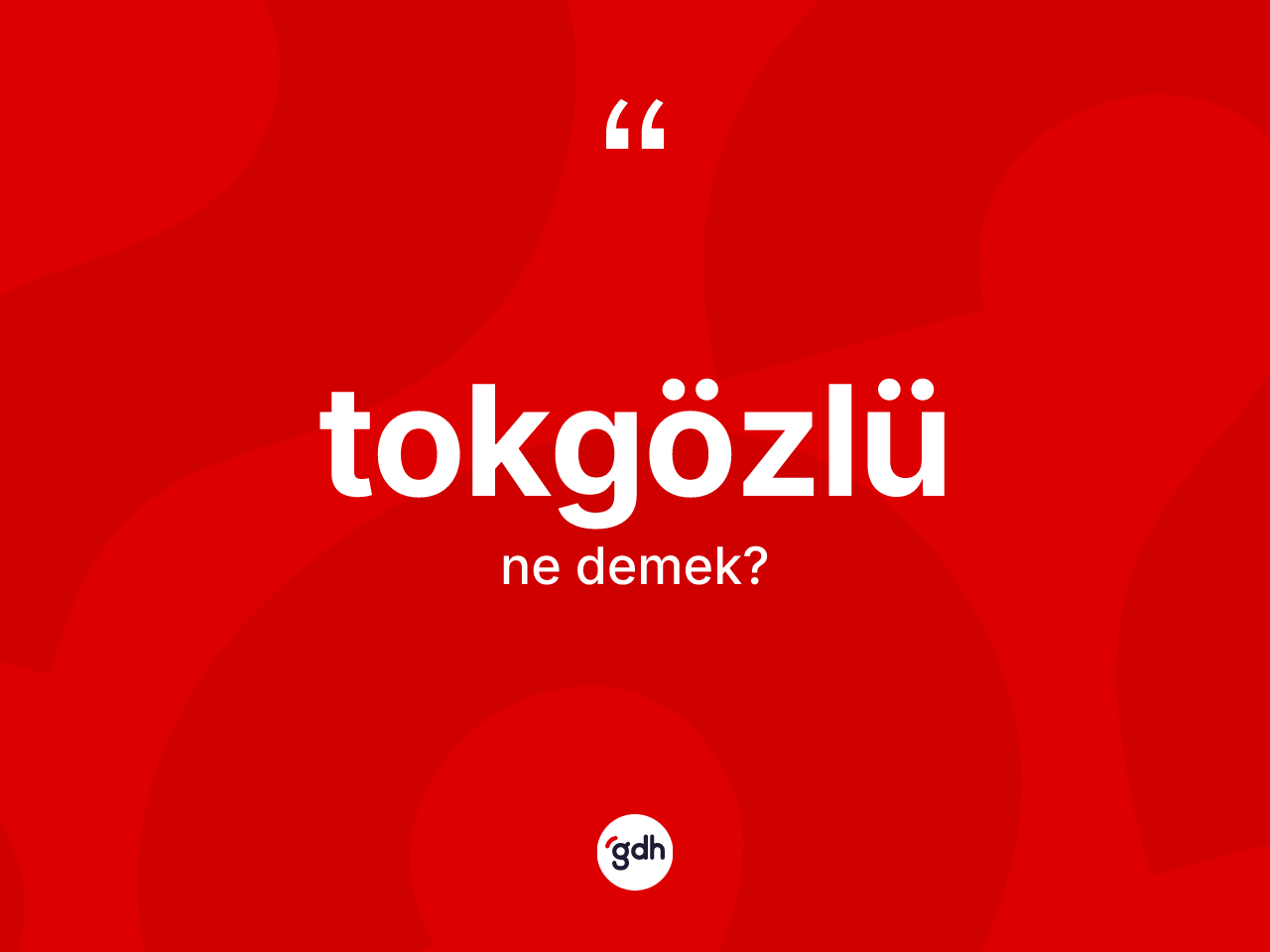 Tokgözlü kelimesi nedir? Tokgözlünün TDK'ya göre anlamı nedir?