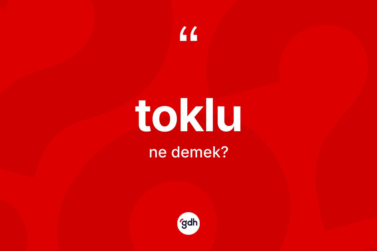 Toklu ne anlama gelir?