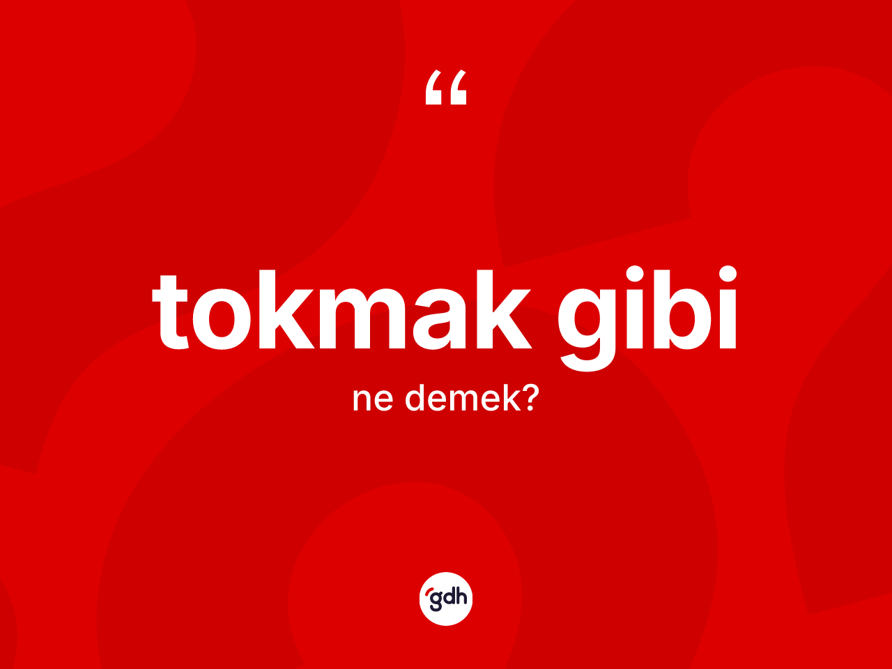 Tokmak gibi ifadesinin anlamı nedir? Tokmak gibi ifadesi nerede kullanılır?