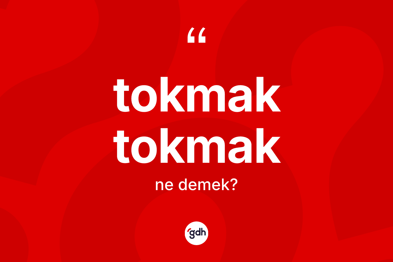 Tokmak tokmak kelimesinin sözlükteki tanımı nedir? Tokmak tokmağın halk arasındaki kullanımı nasıldır?