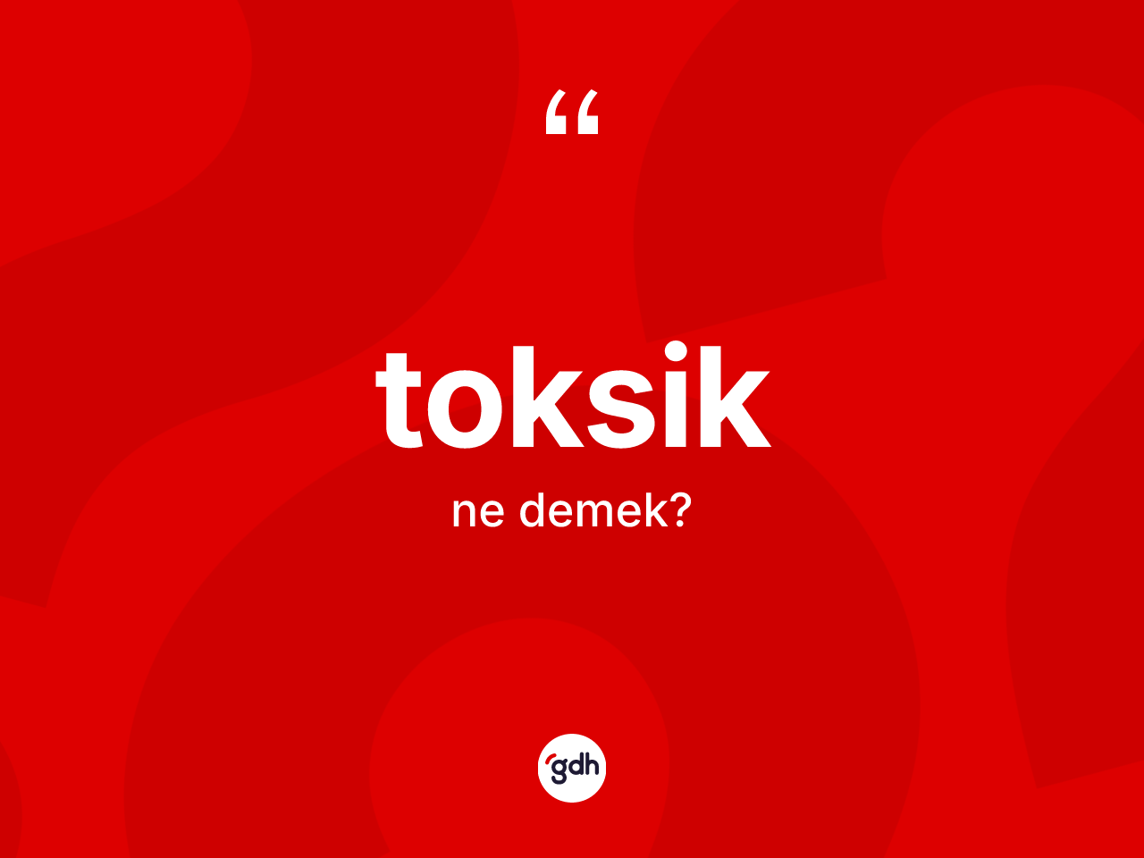 Toksik kelimesinin sözlükteki tanımı nedir? Toksiğin TDK'ya göre anlamı nedir?
