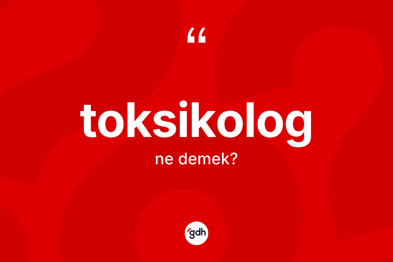 Toksikolog kelimesi ne demek? Toksikologun kısaca tanımı nedir?