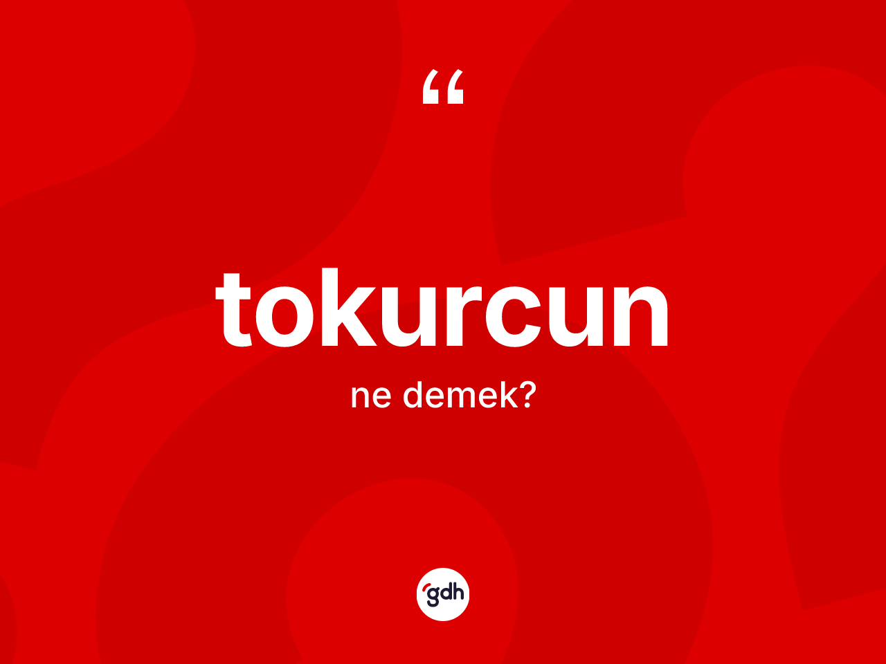 Tokurcun kelimesinin tanımı nedir? Tokurcun kelimesinin TDK'ya göre açıklaması nedir?