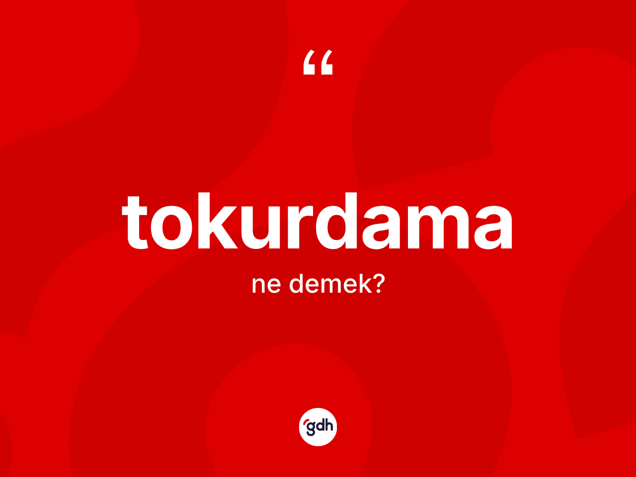 Tokurdama kelimesi ne anlama gelir? Tokurdamanın TDK'ya göre anlamı nedir?