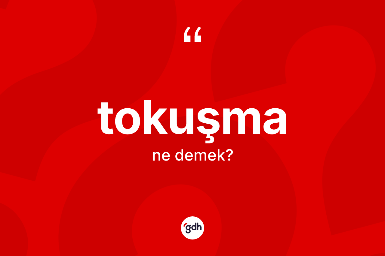 Tokuşma kelimesinin tanımı nedir? Tokuşmanın TDK'ya göre anlamı nedir?