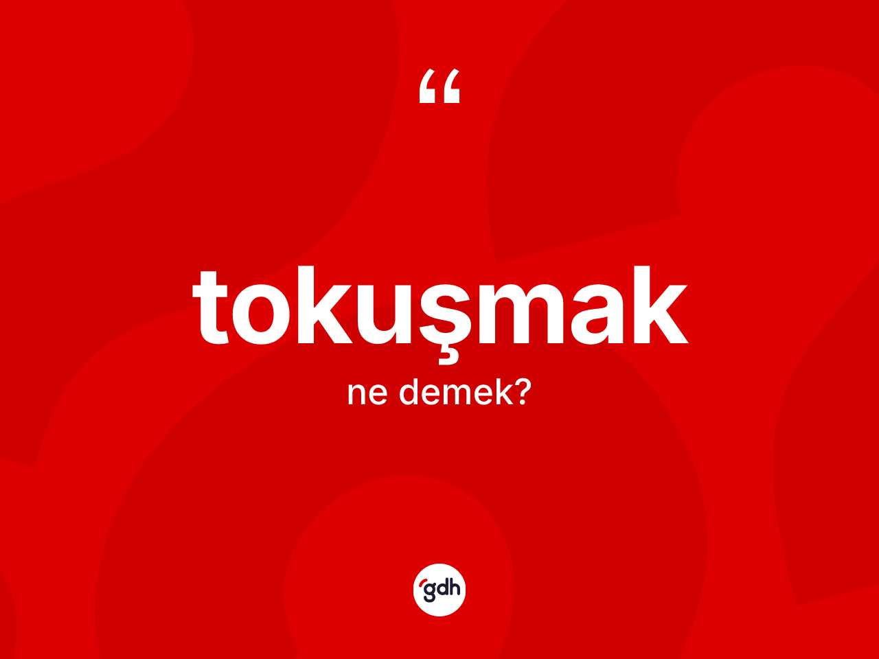 Tokuşmak kelimesinin tanımı nedir? Tokuşmağın kısaca tanımı nedir?