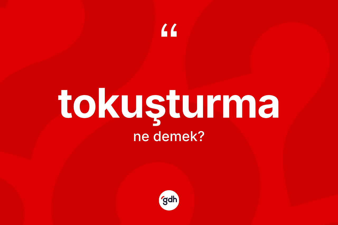Tokuşturma kelimesi ne anlama gelir?
