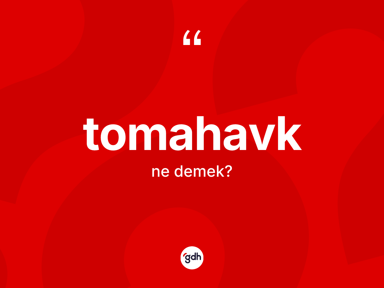 Tomahavk nedir? Tomahavğın sözlükteki anlamı nedir?