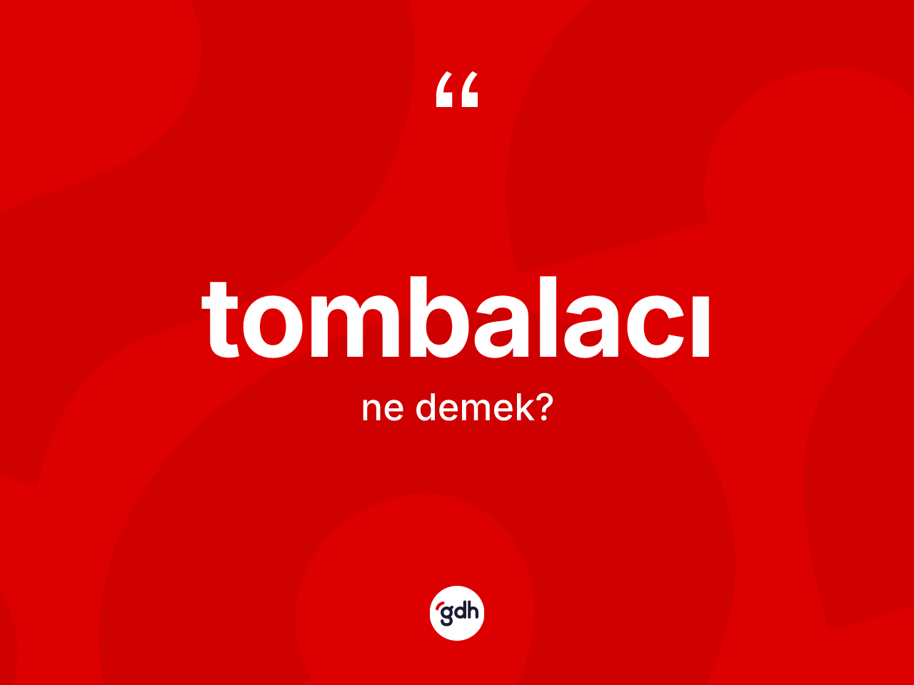 Tombalacı kelimesi ne anlama gelir? Tombalacı kelimesinin kaç farklı anlamı var?