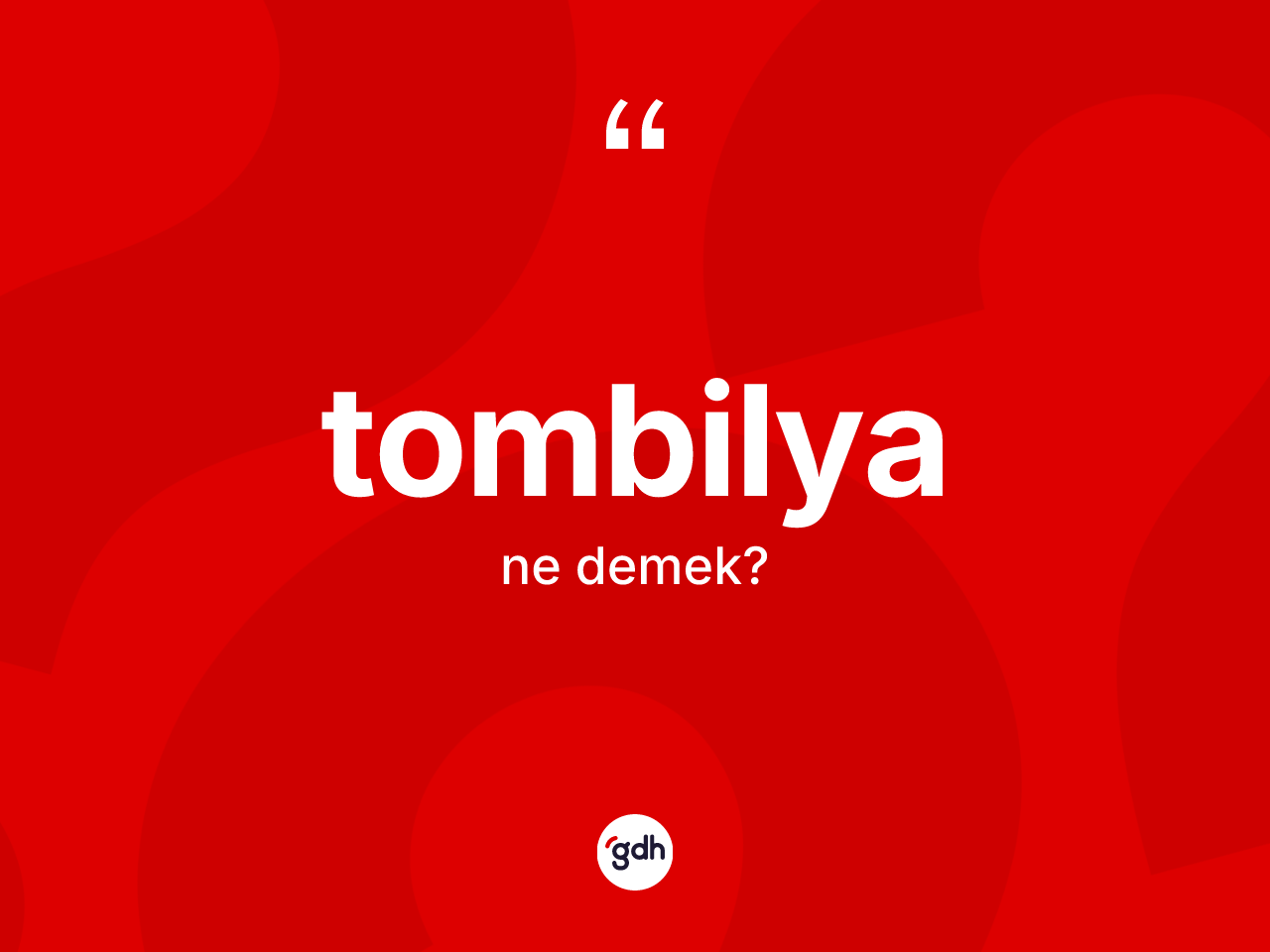 Tombilya kelimesinin tanımı nedir? Tombilyanın TDK'ya göre anlamı nedir?