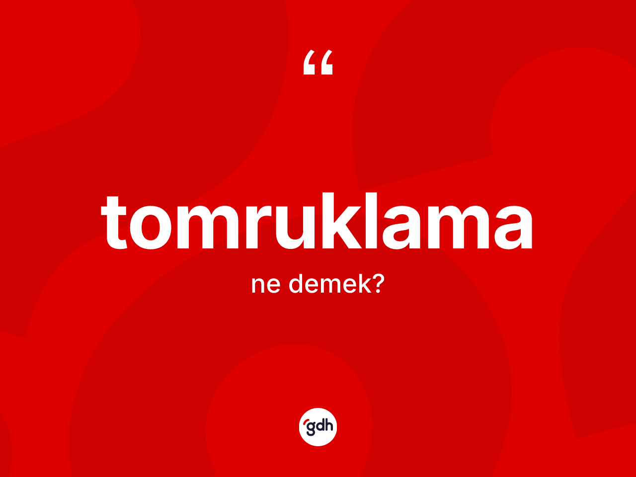 Tomruklama kelimesinin sözlükteki tanımı nedir? Tomruklamanın kısaca tanımı nedir?