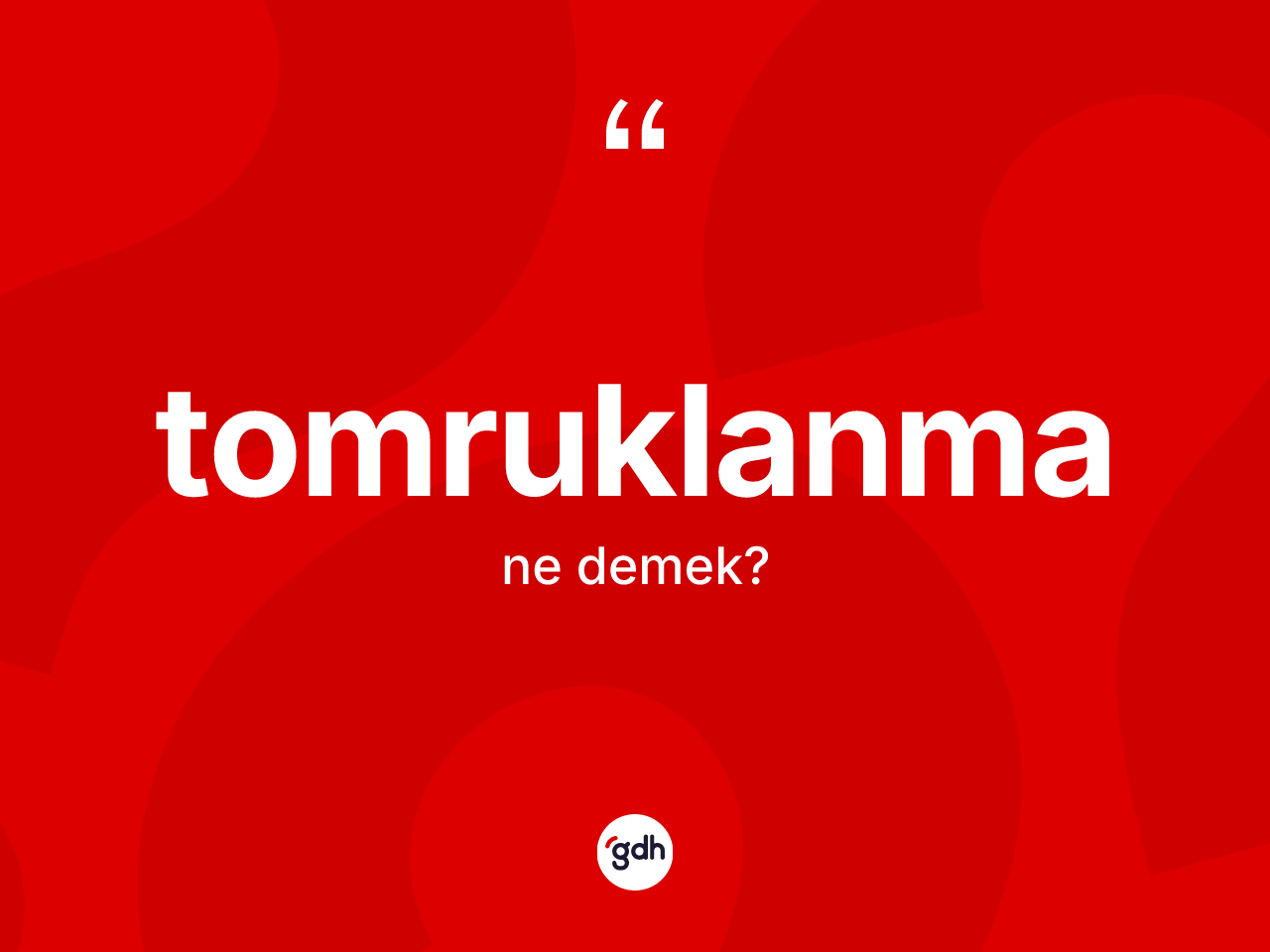 Tomruklanma ne anlama gelir? Tomruklanmanın TDK'ya göre anlamı nedir?