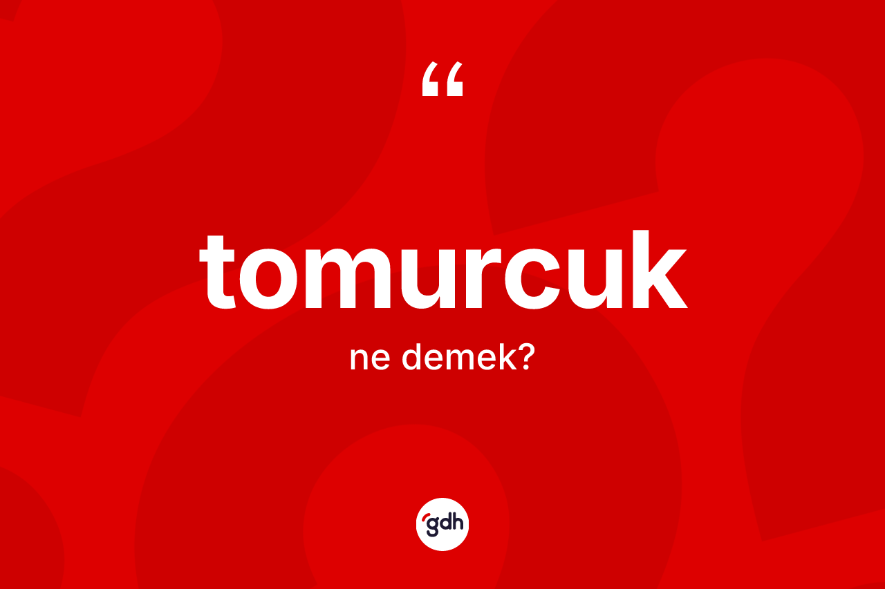 Tomurcuk kelimesinin tanımı nedir?